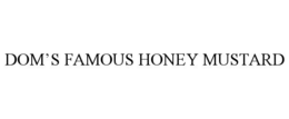 DOM’S FAMOUS HONEY MUSTARD trademark