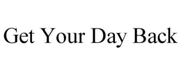 GET YOUR DAY BACK trademark
