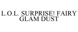 L.O.L. SURPRISE! FAIRY GLAM DUST trademark
