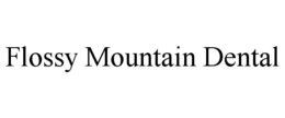 FLOSSY MOUNTAIN DENTAL trademark