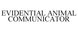 EVIDENTIAL ANIMAL COMMUNICATOR trademark