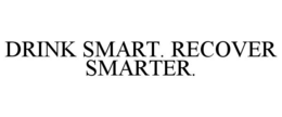DRINK SMART. RECOVER SMARTER. trademark