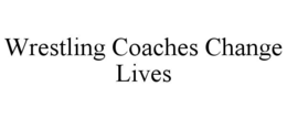 WRESTLING COACHES CHANGE LIVES trademark