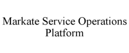 MARKATE SERVICE OPERATIONS PLATFORM trademark
