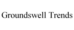 GROUNDSWELL TRENDS trademark