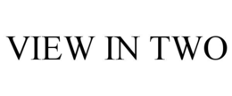 VIEW IN TWO trademark