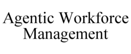 AGENTIC WORKFORCE MANAGEMENT trademark