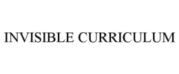 INVISIBLE CURRICULUM trademark