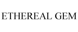 ETHEREAL GEM trademark