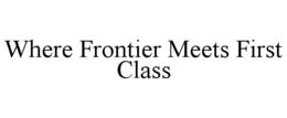 WHERE FRONTIER MEETS FIRST CLASS trademark