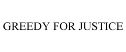 GREEDY FOR JUSTICE trademark