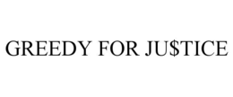 GREEDY FOR JU$TICE trademark