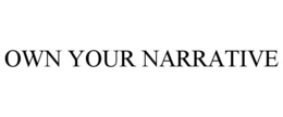 OWN YOUR NARRATIVE trademark