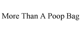 MORE THAN A POOP BAG trademark
