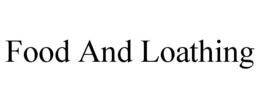 FOOD AND LOATHING trademark