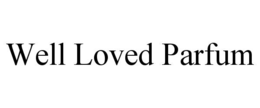 WELL LOVED PARFUM trademark