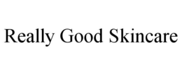 REALLY GOOD SKINCARE trademark