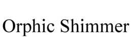 ORPHIC SHIMMER trademark