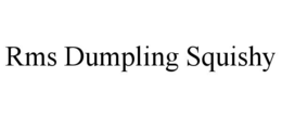 RMS DUMPLING SQUISHY trademark