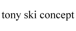 TONY SKI CONCEPT trademark