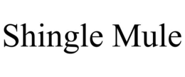 SHINGLE MULE trademark