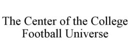 THE CENTER OF THE COLLEGE FOOTBALL UNIVERSE trademark