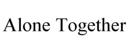 ALONE TOGETHER trademark