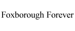 FOXBOROUGH FOREVER trademark