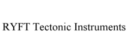 RYFT TECTONIC INSTRUMENTS trademark