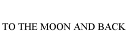 TO THE MOON AND BACK trademark