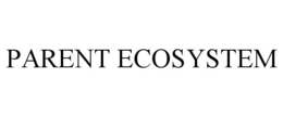 PARENT ECOSYSTEM trademark