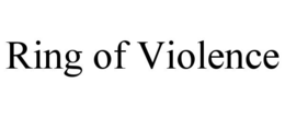 RING OF VIOLENCE trademark