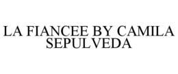 LA FIANCEE BY CAMILA SEPULVEDA trademark