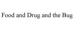 FOOD AND DRUG AND THE BUG trademark