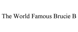 THE WORLD FAMOUS BRUCIE B trademark
