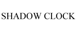 SHADOW CLOCK trademark
