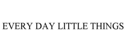 EVERY DAY LITTLE THINGS trademark
