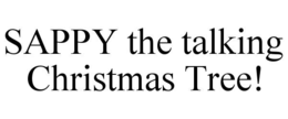 SAPPY THE TALKING CHRISTMAS TREE! trademark
