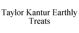 TAYLOR KANTUR EARTHLY TREATS trademark
