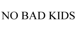 NO BAD KIDS trademark