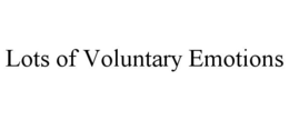 LOTS OF VOLUNTARY EMOTIONS trademark