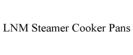 LNM STEAMER COOKER PANS trademark