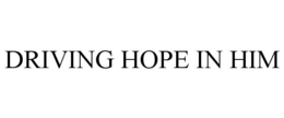 DRIVING HOPE IN HIM trademark