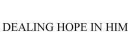 DEALING HOPE IN HIM trademark