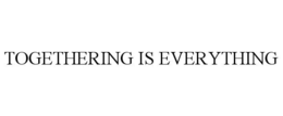 TOGETHERING IS EVERYTHING trademark