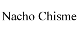 NACHO CHISME trademark