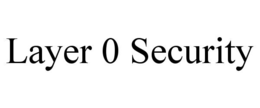 LAYER 0 SECURITY trademark