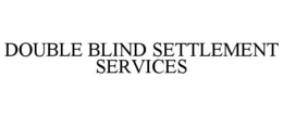 DOUBLE BLIND SETTLEMENT SERVICES trademark