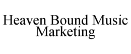 HEAVEN BOUND MUSIC MARKETING trademark