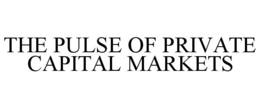 THE PULSE OF PRIVATE CAPITAL MARKETS trademark